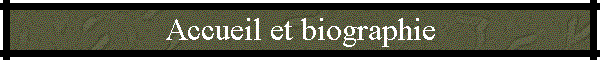 Accueil et biographie